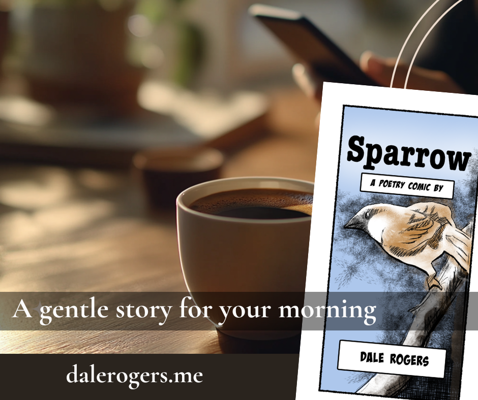 Image of Sparrow Ad. The image shows someone reading a story on their smart phone. A cup of coffee is nearby. The cover of the eBook is pictured to indicate what the person is reading. The text reads, "A gentle story for your morning."

The URL to dalerogers.me is displayed at the bottom of the page to begin to build my web presence.